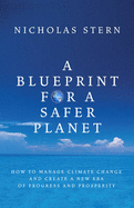 A Blueprint for a Safer Planet: How to Manage Climate Change and Create a New Era of Progress and Prosperity - Stern, Nicholas