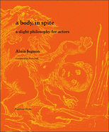 A Body, in Spite: A Slight Philosophy for Actors