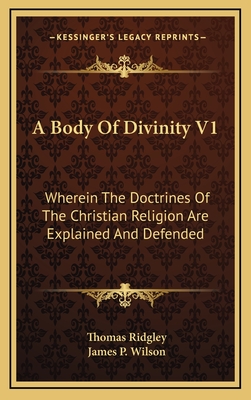 A Body of Divinity V1: Wherein the Doctrines of the Christian Religion Are Explained and Defended - Ridgley, Thomas