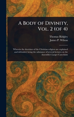 A Body of Divinity, Vol. 2 (of 4) - Ridgley, Thomas, and Wilson, James P (James Patriot)