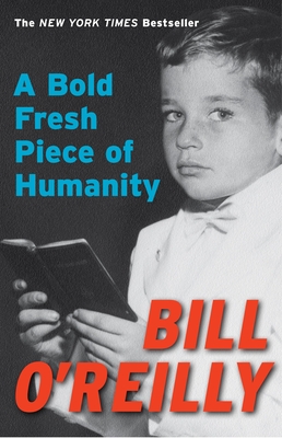 A Bold Fresh Piece of Humanity: A Memoir - O'Reilly, Bill
