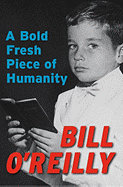 A Bold Fresh Piece of Humanity - O'Reilly, Bill