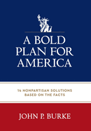 A Bold Plan for America: 14 Nonpartisan Solutions Based on the Facts