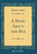 A Book about the Bee (Classic Reprint)