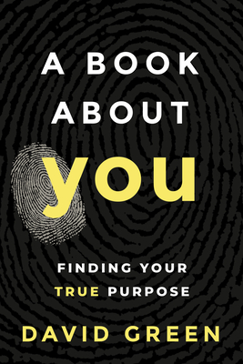 A Book about You: Finding Your True Purpose - Green, David