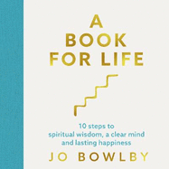 A Book For Life: 10 steps to spiritual wisdom, a clear mind and lasting happiness