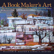 A Book Maker's Art, Volume 21: The Bond of Arts and Letters at Texas A&m University Press