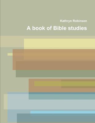 A Book of Bible Studies - Robinson, Kathryn
