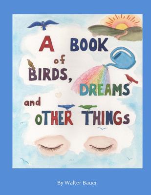 A Book of Birds, Dreams, and Other Things - Bauer, Walter