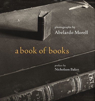 A Book of Books - Morell, Abelardo, and Baker, Nicholson (Preface by)