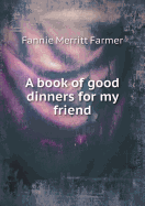 A Book of Good Dinners for My Friend