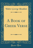 A Book of Greek Verse (Classic Reprint)