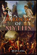 A BOOK OF MYTHS (illustrated): complete edition with classic and old vintage illustrations