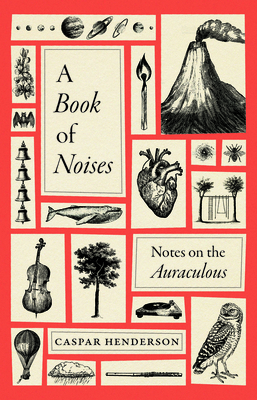 A Book of Noises: Notes on the Auraculous - Henderson, Caspar