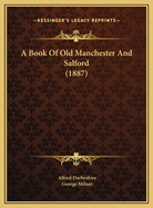 A Book of Old Manchester and Salford (1887)