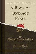 A Book of One-Act Plays (Classic Reprint)