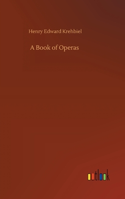 A Book of Operas - Krehbiel, Henry Edward