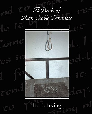 A Book of Remarkable Criminals - Irving, H B