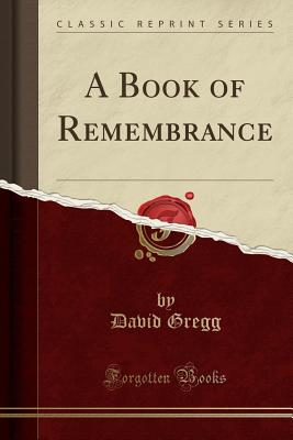 A Book of Remembrance (Classic Reprint) - Gregg, David