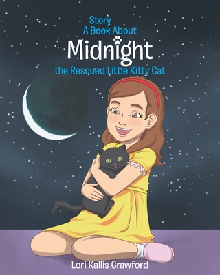 A Book/Story About Midnight the Rescued Little Kitty Cat - Crawford, Lori Kallis