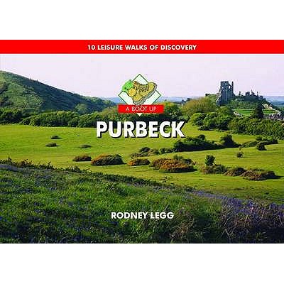 A Boot Up Purbeck: 10 Leisure Walks of Discovery - Legg, Rodney