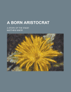 A Born Aristocrat: A Story of the Stage