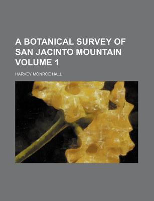 A Botanical Survey of San Jacinto Mountain Volume 1 - Hall, Harvey Monroe