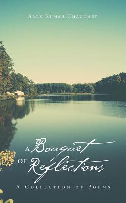 A Bouquet of Reflections: A Collection of Poems - Chaudhry, Alok Kumar