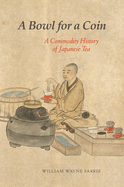 A Bowl for a Coin: A Commodity History of Japanese Tea