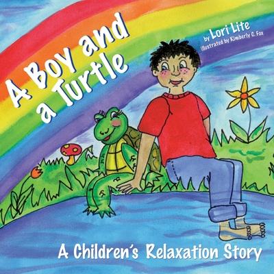 A Boy and a Turtle: A Bedtime Story that Teaches Younger Children how to Visualize to Reduce Stress, Lower Anxiety and Improve Sleep - Lite, Lori