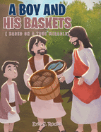 A Boy and His Baskets: (Based on a True Miracle)