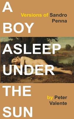 A Boy Asleep Under the Sun: Versions of Sandro Penna - Valente, Peter