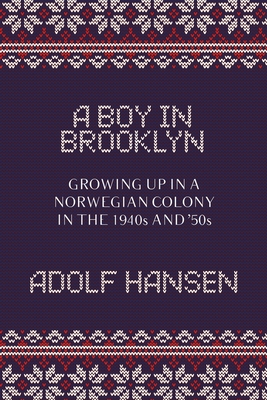 A Boy in Brooklyn: Growing Up in a Norwegian Colony in the 1940s and '50s - Hansen, Adolf