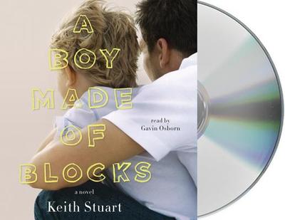 A Boy Made of Blocks - Stuart, Keith, and Osborn, Gavin (Read by)