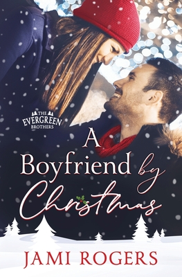 A Boyfriend By Christmas (the Evergreen Brothers) - Rogers, Jami