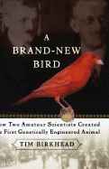 A Brand New Bird: How Two Amateur Scientists Created the First Genetically Engineered Animal