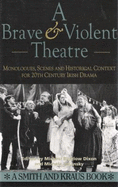 A Brave and Violent Theatre: Monologues, Scenes, and Critical Context from 20th Century Irish Drama