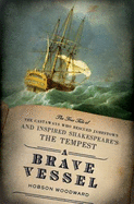 A Brave Vessel: The True Tale of the Castaways Who Rescued Jamestown and Inspired Shakespeare's "The Tempest"