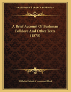 A Brief Account of Bushman Folklore and Other Texts (1875)
