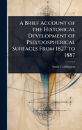 A Brief Account of the Historical Development of Pseudospherical Surfaces From 1827 to 1887
