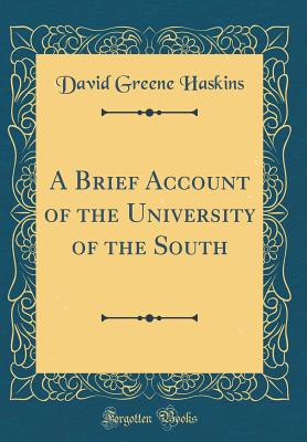 A Brief Account of the University of the South (Classic Reprint) - Haskins, David Greene