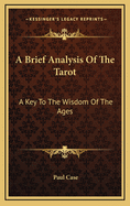 A Brief Analysis of the Tarot: A Key to the Wisdom of the Ages