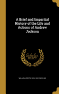 A Brief and Impartial History of the Life and Actions of Andrew Jackson