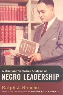 A Brief and Tentative Analysis of Negro Leadership - Bunche, Ralph J, and Holloway, Jonathan Scott (Editor)