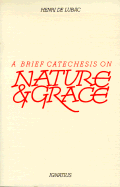 A Brief Catechesis on Nature and Grace - de Lubac, Henri
