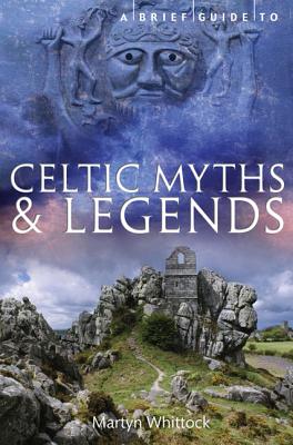 A Brief Guide to Celtic Myths & Legends - Whittock, Martyn