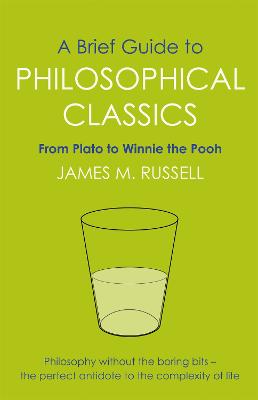 A Brief Guide to Philosophical Classics: From Plato to Winnie the Pooh - Russell, James M.