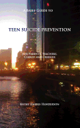 A Brief Guide to Teen Suicide Prevention: For Parents, Teachers, Clergy, and Friends