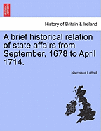 A brief historical relation of state affairs from September, 1678 to April 1714.