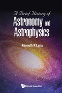 A Brief History Of Astronomy And Astrophysics